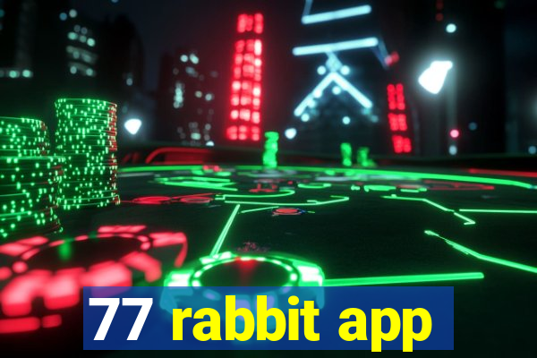 77 rabbit app